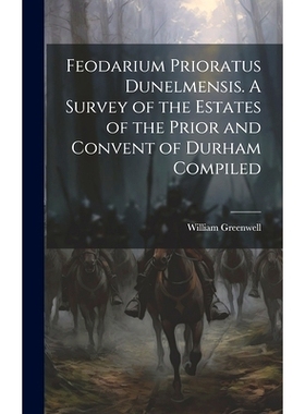 预订 Feodarium Prioratus Dunelmensis. A Survey of the Estates of the Prior and Convent of Durham Compiled: 9781020920356