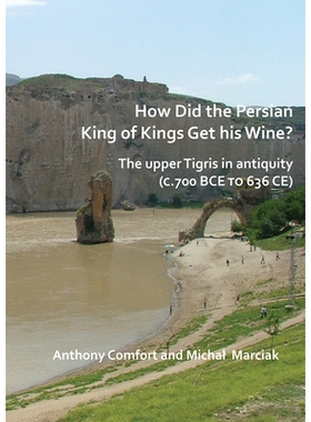 预订 How did the Persian King of Kings Get His Wine? The upper Tigris in antiquity (c.700 BCE to 636 CE) 波斯国王是怎么