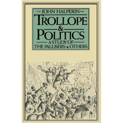 预订 Trollope and Politics: A Study of the Pallisers and Others: 9781349033041