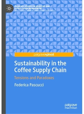 预订 Sustainability in the Coffee Supply Chain: Tensions and Paradoxes 咖啡供应链的可持续性：紧张与矛盾: 9783031725012