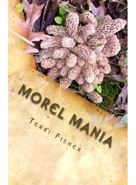 预订 Morel Mania: A Beginners Guide to Hunting Morels: 9781505860689