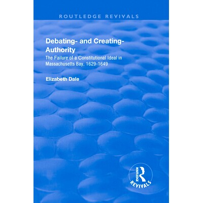 预订 Debating – and Creating – Authority: The Failure of a Constitutional Ideal in Massachusetts Bay, 1629-1649 辩论和