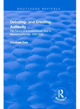 预订 Debating – and Creating – Authority: The Failure of a Constitutional Ideal in Massachusetts Bay, 1629-1649 辩论和