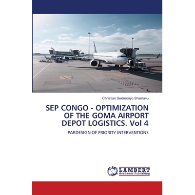 预订 SEP CONGO - OPTIMIZATION OF THE GOMA AIRPORT DEPOT LOGISTICS. Vol 4 9786209379116