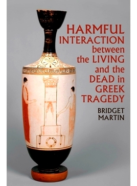预订 Harmful Interaction between the Living and the Dead in Greek Tragedy: 9781789621501