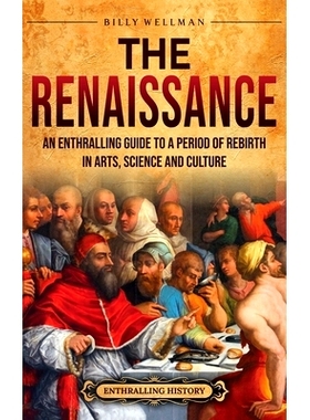 预订 The Renaissance: An Enthralling Guide to a Period of Rebirth in Arts, Science and Culture: 9798887652474