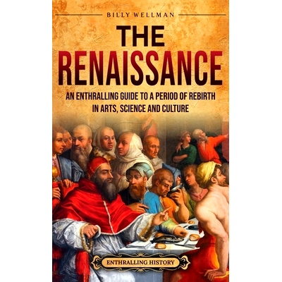 预订 The Renaissance: An Enthralling Guide to a Period of Rebirth in Arts, Science and Culture: 9798887652474