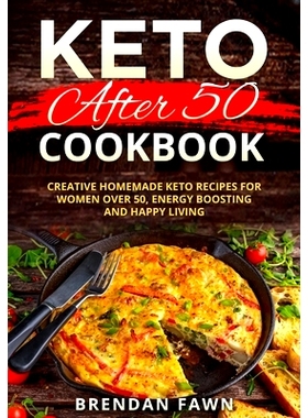 预订 Keto after 50 Cookbook: Creative Homemade Keto Recipes for Women over 50, Energy Boosting and Happy Living: 9798708