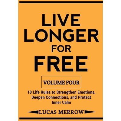 预订 Live Longer for Free: Volume Four: 10 Life Rules to Strengthen Emotions, Deepen Connections, and Protect Inner Calm