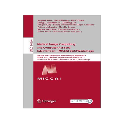 [预订]Medical Image Computing and Computer Assisted Intervention - Miccai 2023 Workshops: Mtsail 2023, Lea 9783031474248