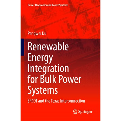 预订 Renewable Energy Integration for Bulk Power Systems: ERCOT and the Texas Interconnection 大容量电力系统的可再生能源