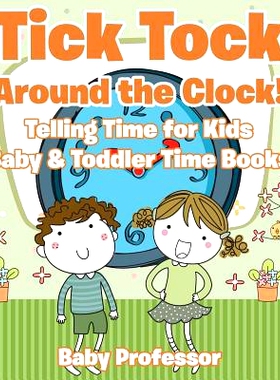 预订 Tick Tock Around the Clock! Telling Time for Kids - Baby & Toddler Time Books: 9781683268192