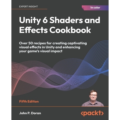 预订 Unity 6 Shaders and Effects Cookbook: Over 50 recipes for creating captivating visual effects in Unity and enhancin