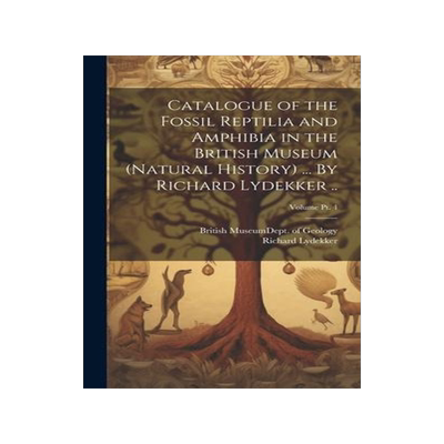 [预订]Catalogue of the Fossil Reptilia and Amphibia in the British Museum (Natural History) ... By Richard 9781020492402