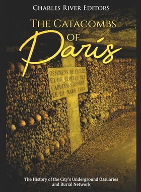 预订 The Catacombs of Paris: The History of the City’s Underground Ossuaries and Burial Network: 9781086159660
