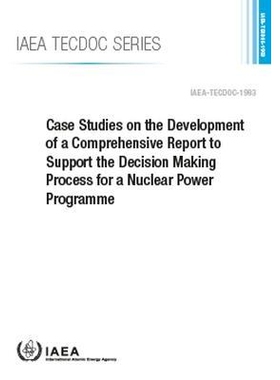 预订 Case Studies on the Development of a Comprehensive Report to Support the Decision Making Process for a Nuclear Powe