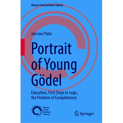 预订 Portrait of Young Gödel: Education, First Steps in Logic, the Problem of Completeness 年轻库尔特·哥德尔的肖像：教