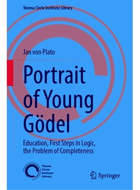 预订 Portrait of Young Gödel: Education, First Steps in Logic, the Problem of Completeness 年轻库尔特·哥德尔的肖像：教