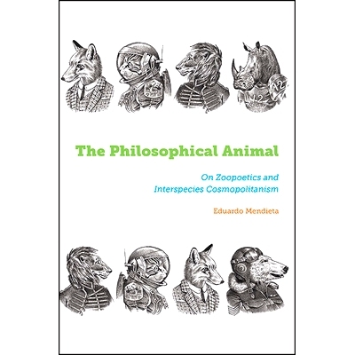 预订 The Philosophical Animal: On Zoopoetics and Interspecies Cosmopolitanism: 9781438498096