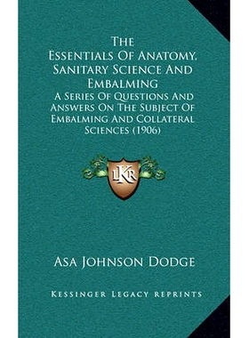预订 The Essentials Of Anatomy, Sanitary Science And Embalming: A Series Of Questions And Answers On The Subject Of Emba