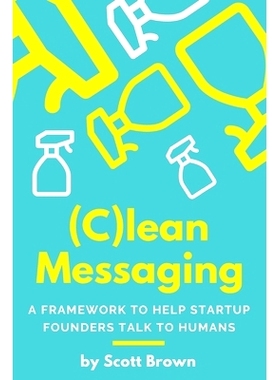 预订 (C)lean Messaging: A framework to help startup founders talk to humans: 9780578419046