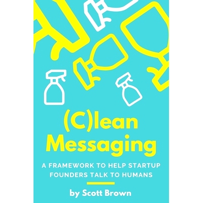 预订 (C)lean Messaging: A framework to help startup founders talk to humans: 9780578419046
