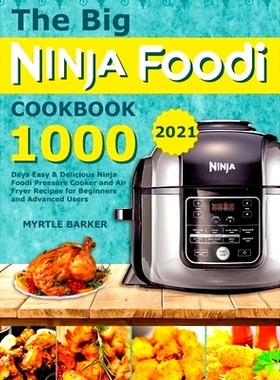 预订 The Big Ninja Foodi Cookbook: 1000-Days Easy & Delicious Ninja Foodi Pressure Cooker and Air Fryer Recipes for Begi