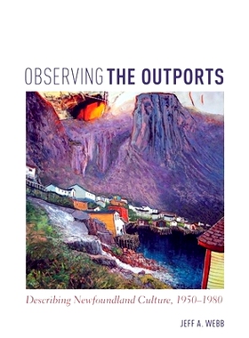 预订 Observing the Outports: Describing Newfoundland Culture, 1950-1980 小港观察：描述纽芬兰文化 1950-1980（平装）: 9781