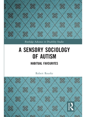 预订 A Sensory Sociology of Autism: Habitual Favourites 自闭症的感觉社会学：习惯性偏好: 9780367671495