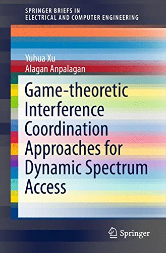 【预订】Game-theoretic Interference Coordination Approaches for Dynamic Spectrum Access