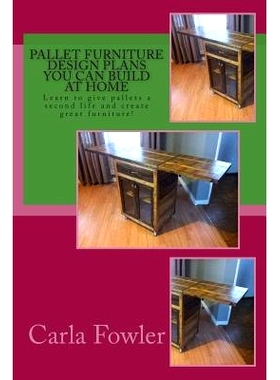 预订 Pallet Furniture Design Plans You Can Build at Home: Learn to use give pallets a second life and create great furni