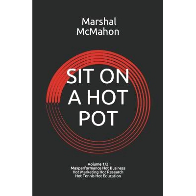 预订 Sit on a Hot Pot: Volume 1 - The Evolution of Maxperformance Hot Business Hot Marketing Hot Research Hot Tennis Hot