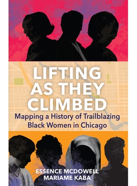 预订 Lifting As They Climbed: A Mapped History of Chicago’s Black Women Trailblazers 在他们攀爬时崛起：芝加哥黑人女性开