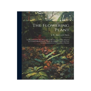 [预订]The Flowering Plant: As Illustrating the First Principles of Botany. Especially Adapted for London M 9781022213937