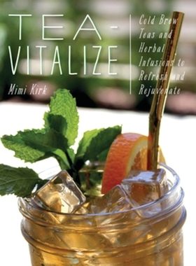 预订 Tea-Vitalize: Cold-Brew Teas and Herbal Infusions to Refresh and Rejuvenate 茶活力：冷泡茶和草药输液，提神醒脑: 978