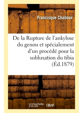 预订 De la Rupture de l’ankylose du genou et spécialement d’un procédé pour la subluxation du tibia 膝关节强直断裂