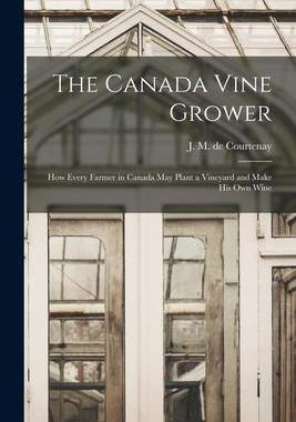 [预订]The Canada Vine Grower [microform]: How Every Farmer in Canada May Plant a Vineyard and Make His Own 9781014908193