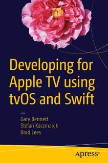 【预订】Developing for Apple TV using tvOS and Swift