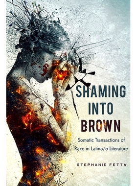 预订 Shaming Into Brown: Somatic Transactions of Race in Latina/O Literature: 9780814255025