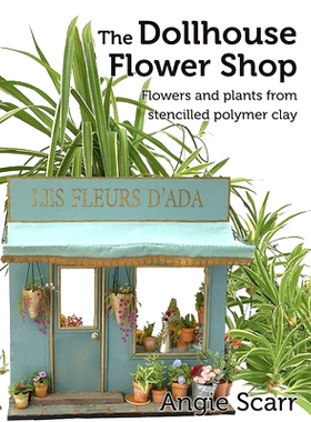 预订 The Dollhouse Flower Book: Flowers and plants from stencilled polymer clay.: 9781687037923