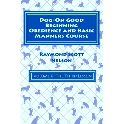 预订 Dog-On Good Beginning Obedience and Basic Manners Course Volume 6: Volume 6: The Third Lesson: 9781533217608