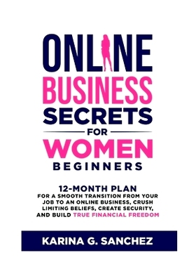 预订 Online Business Secrets For Women Beginners: 12-Month Plan for a Smooth Transition from Your Job to an Online Busin