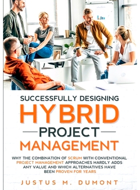 预订 Successfully Designing Hybrid Project Management: Why the combination of Scrum with conventional project management