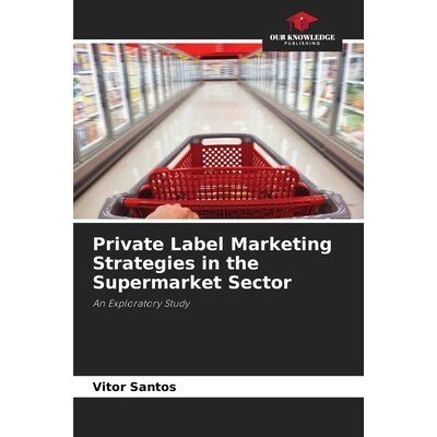 预订 Private Label Marketing Strategies in the Supermarket Sector: An Exploratory Study *自有品牌营销策略：一项探索性研