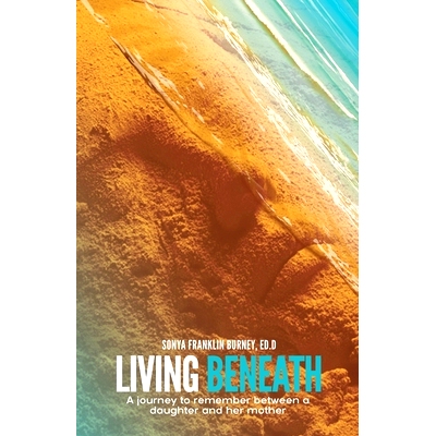预订 Living Beneath: A Journey to Remember Between a Daughter and Her Mother: 9780578470535