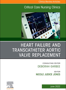[预订]Heart Failure and Transcatheter Aortic Valve Replacement, an Issue of Critical Care Nursing Clinics of North Ame