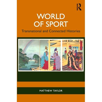 预订 World of Sport: Transnational and Connected Histories 体育世界：跨国与相互关联的历史: 9781032408637