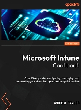 预订 Microsoft Intune Cookbook: Over 75 recipes for configuring, managing, and automating your identities, apps, and end