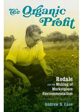 预订 The Organic Profit: Rodale and the Making of Marketplace Environmentalism 有机利润：罗代尔与市场环境主义的形成: 978