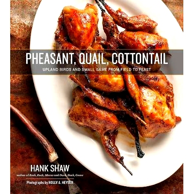 预订 Pheasant, Quail, Cottontail: Upland Birds and Small Game from Field to Feast
